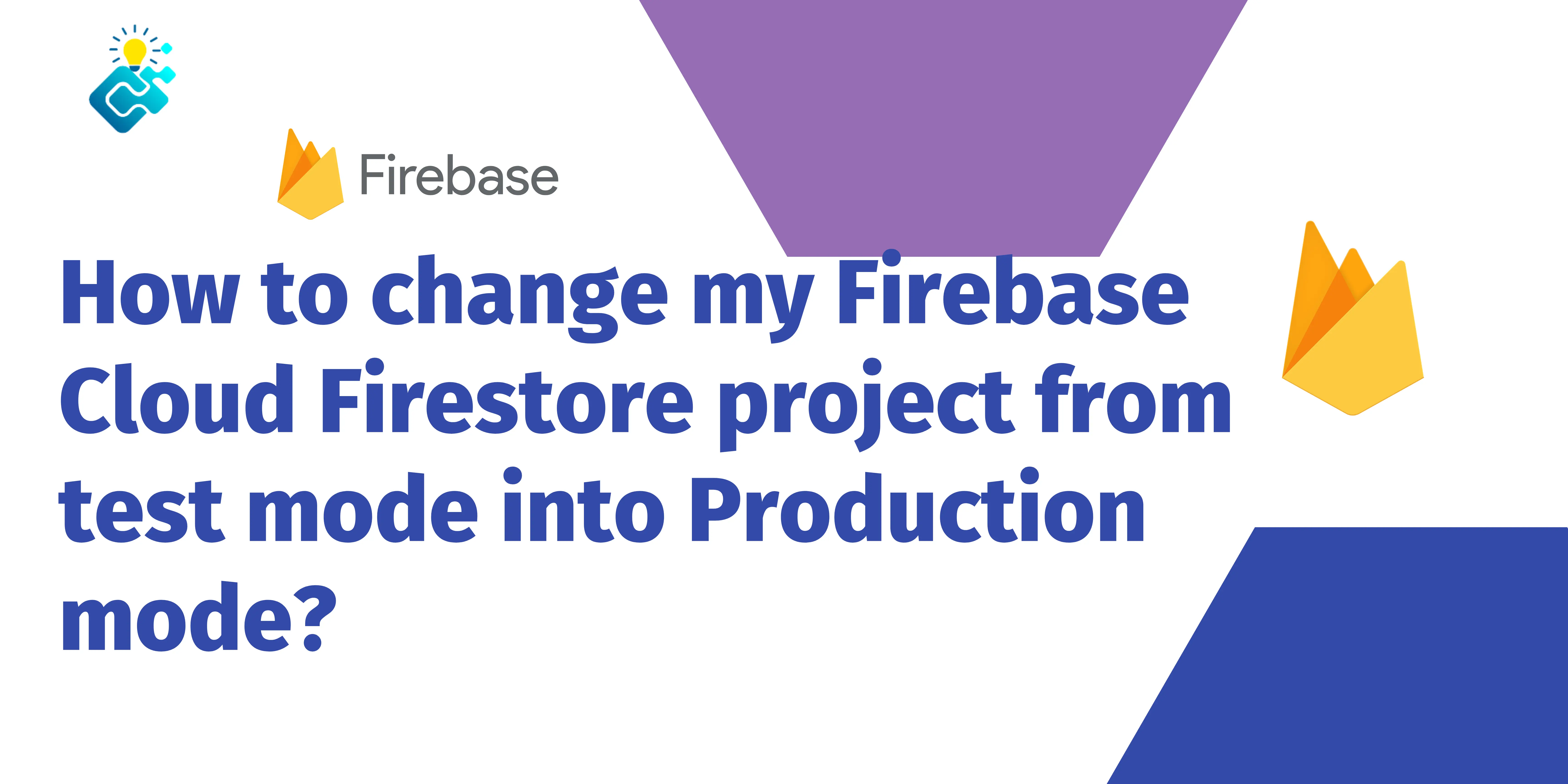 How to change my Firebase Cloud Firestore project from test mode into Production mode?