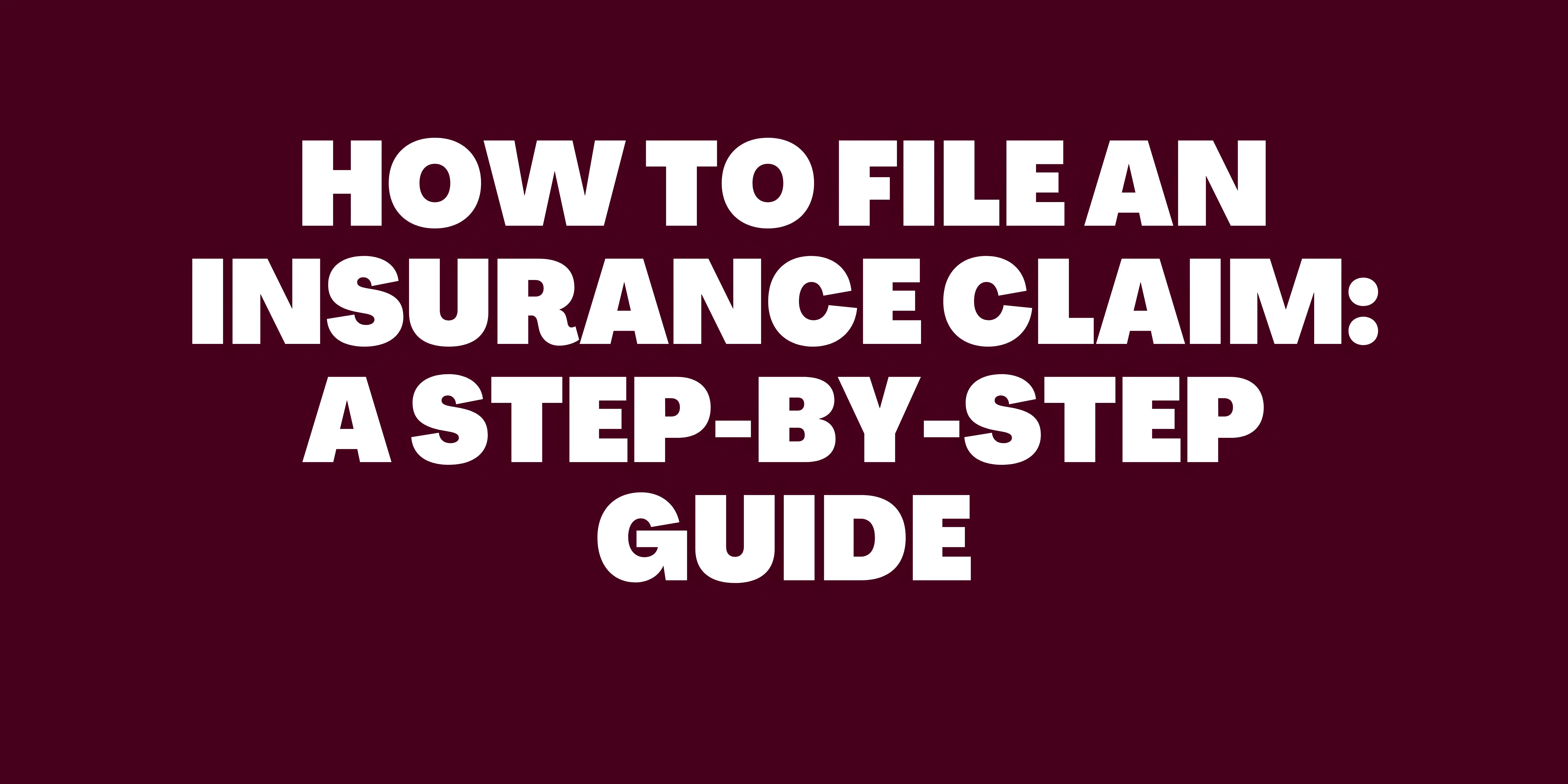 How to File an Insurance Claim: A Step-by-Step Guide